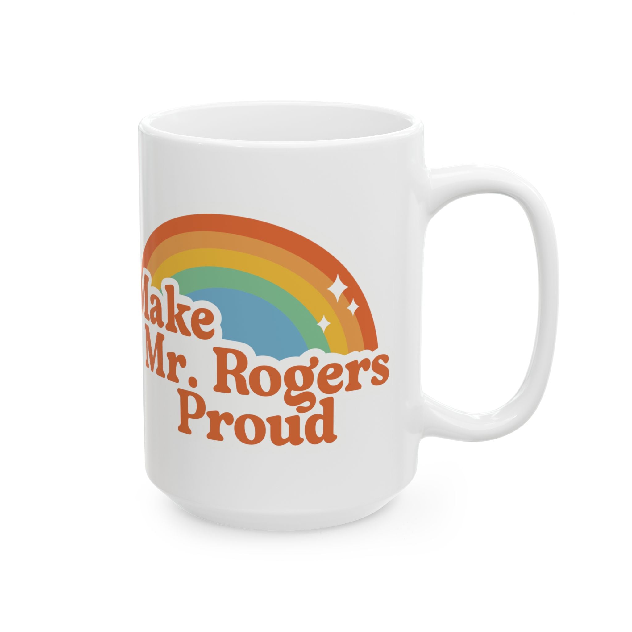 Make Mr. Rogers Proud - Ceramic Mug