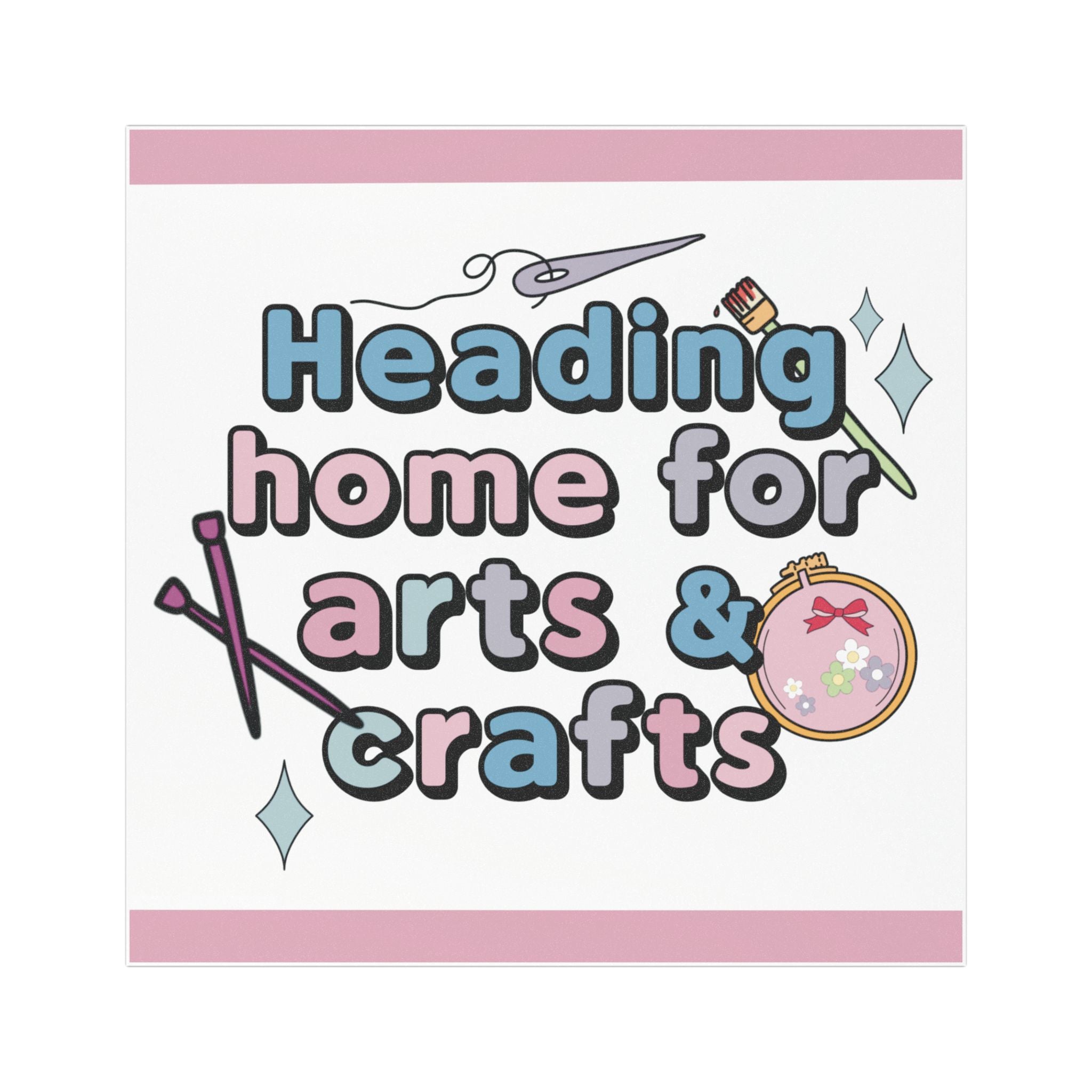 Heading Home for Arts and Crafts - Car Magnet