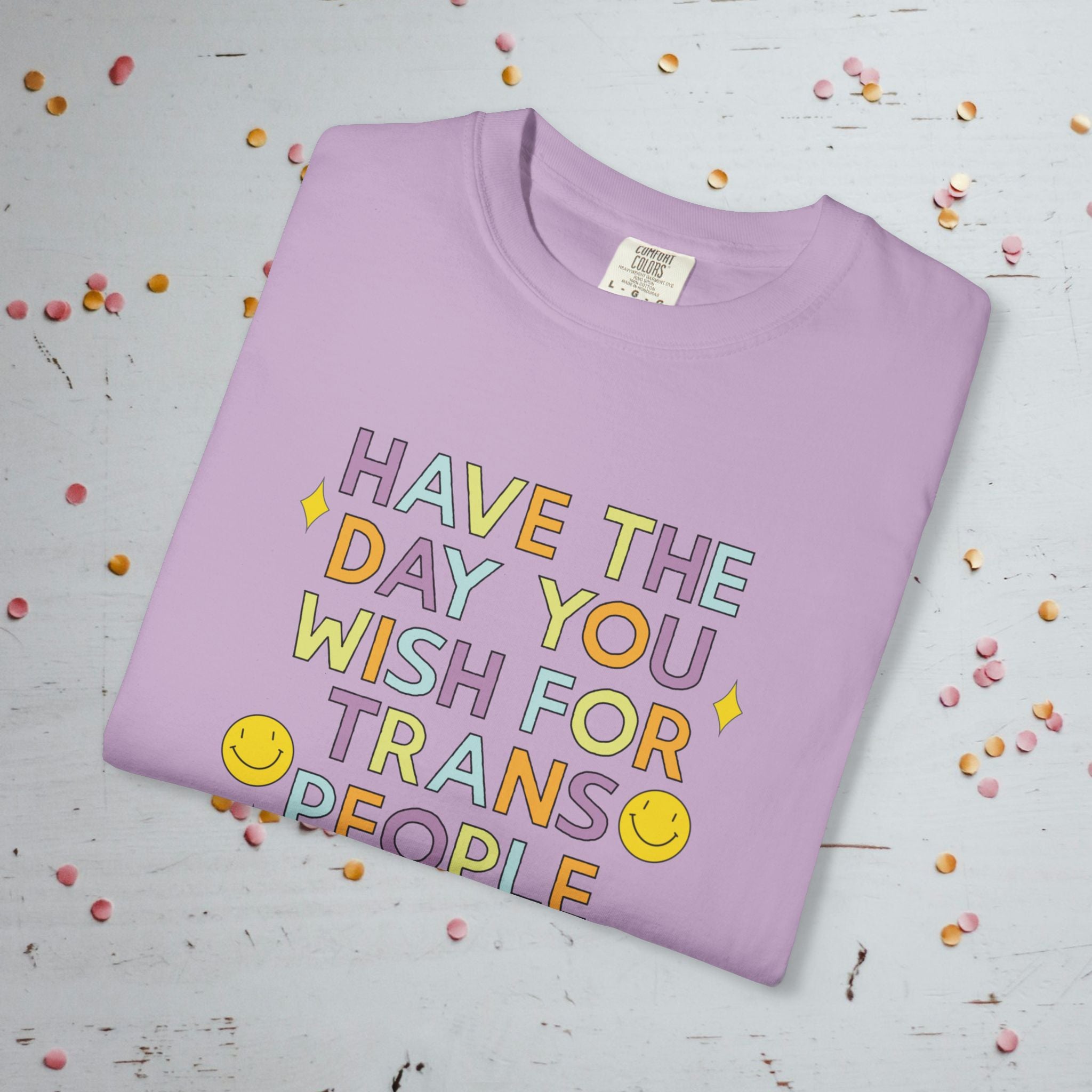 Have the Day You Wish for Trans People - Comfort Colors Unisex T-Shirt