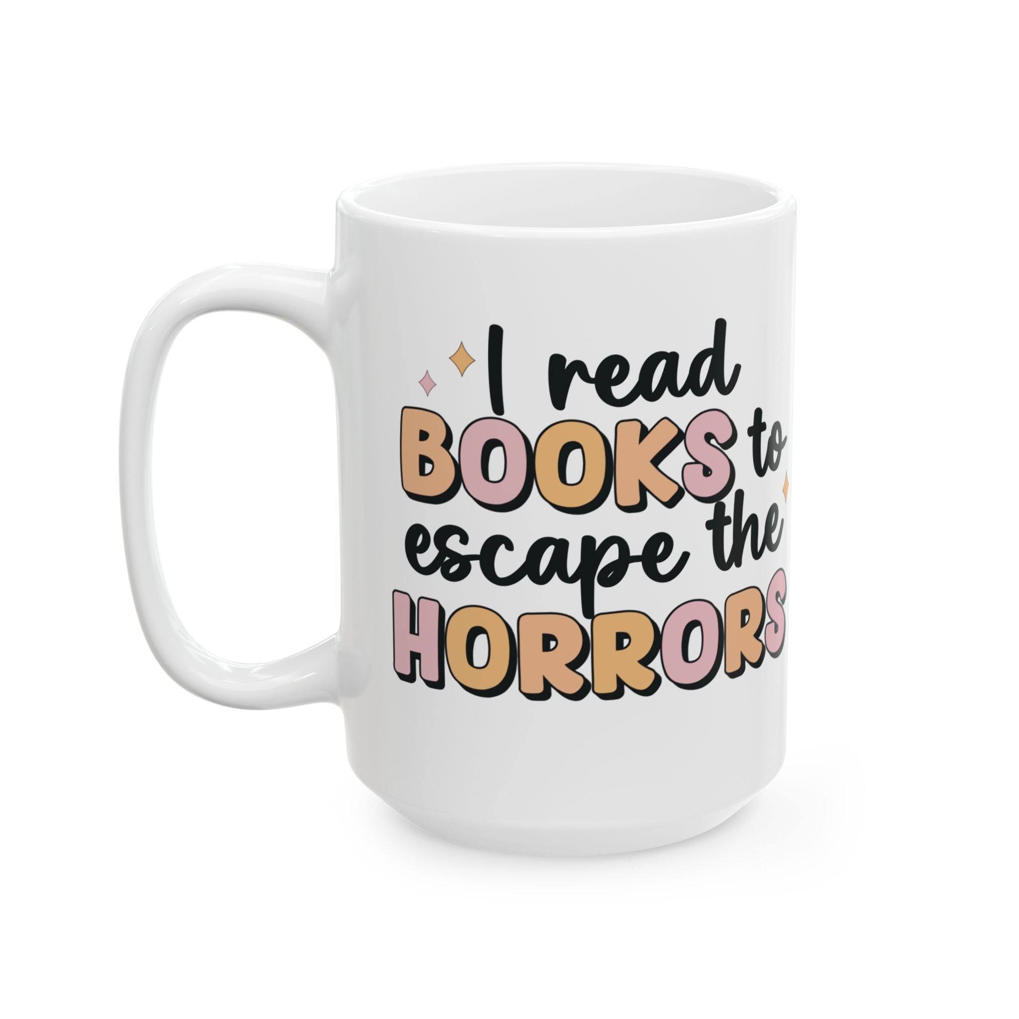 I Read Books to Escape the Horrors Ceramic Mug