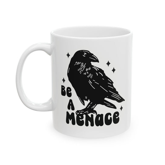 Be a Menace Ceramic Mug