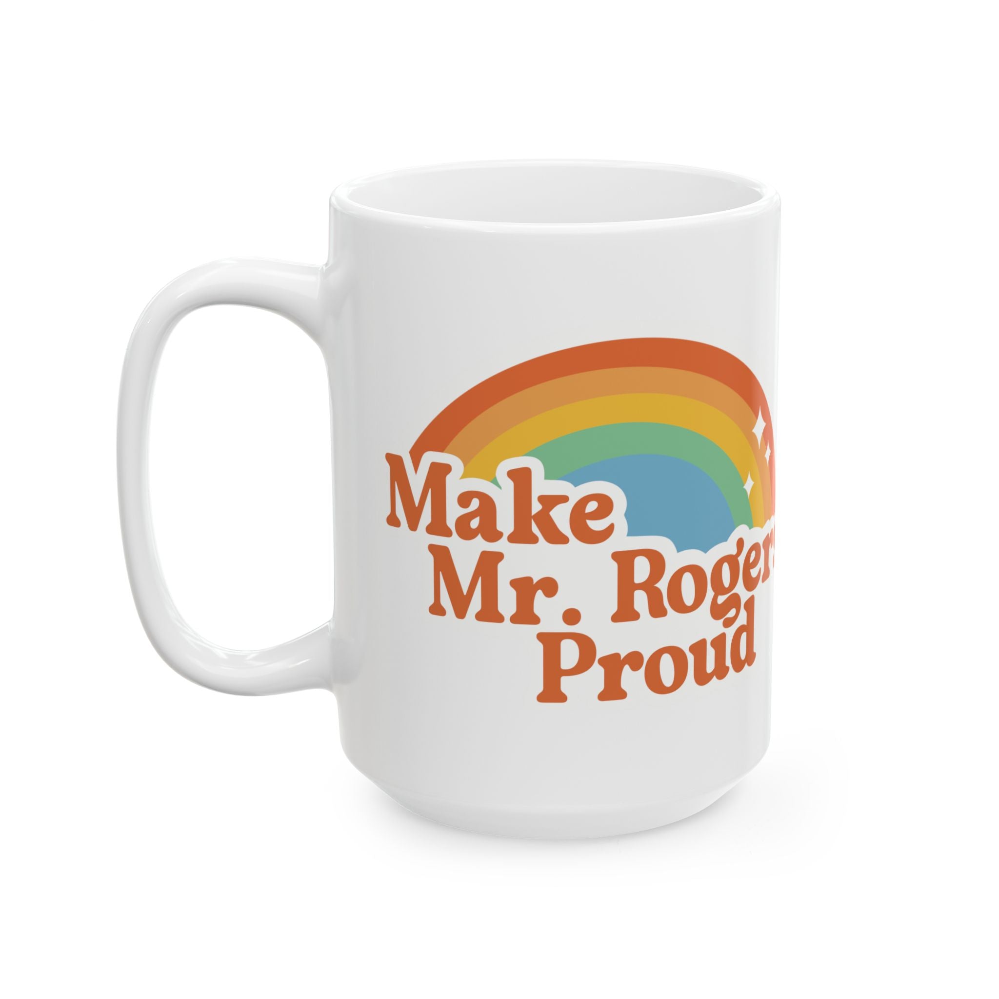 Make Mr. Rogers Proud - Ceramic Mug