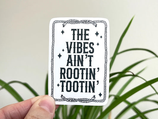The Vibes Ain't Rootin' Tootin' sticker