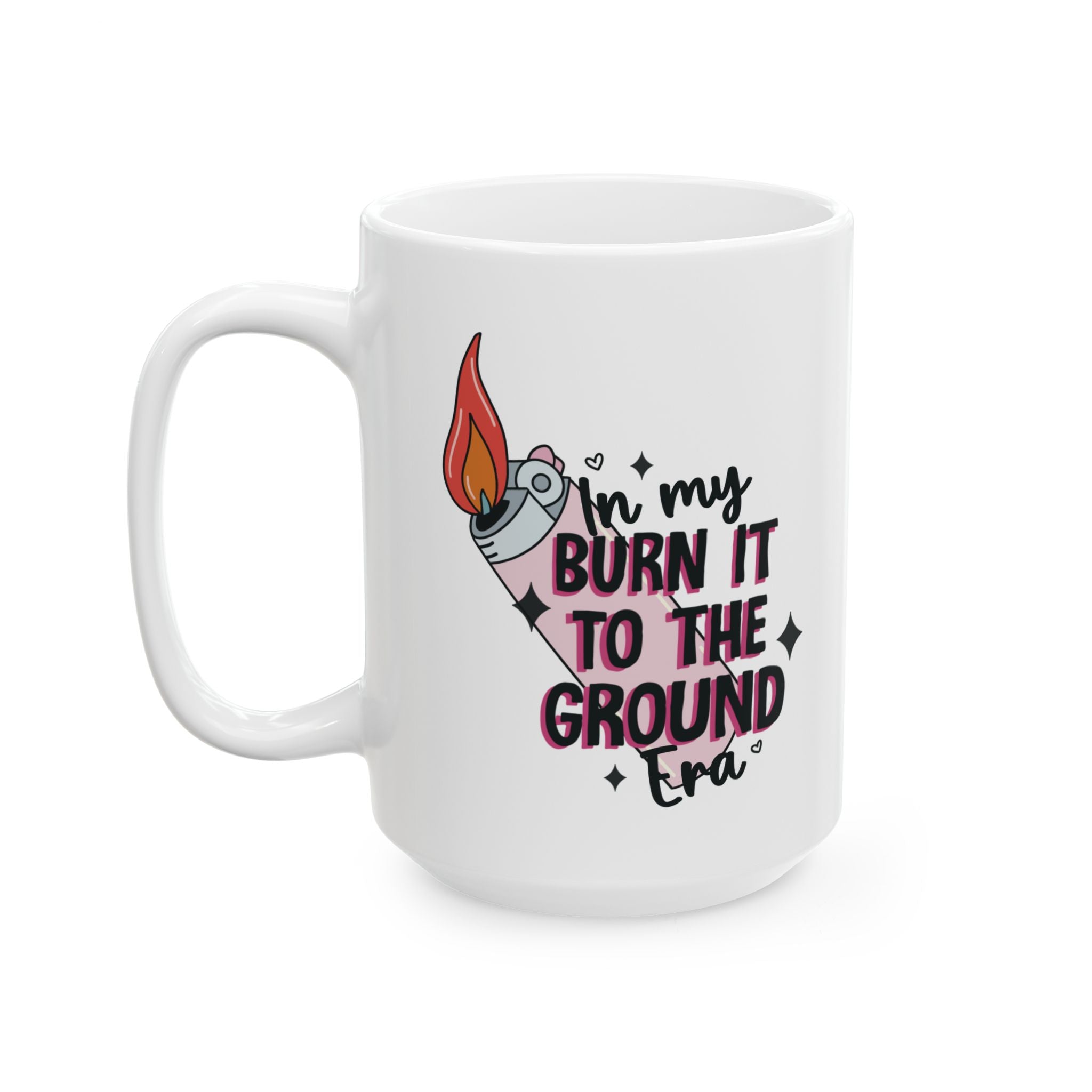In my Burn it to the Ground Era - Ceramic Mug