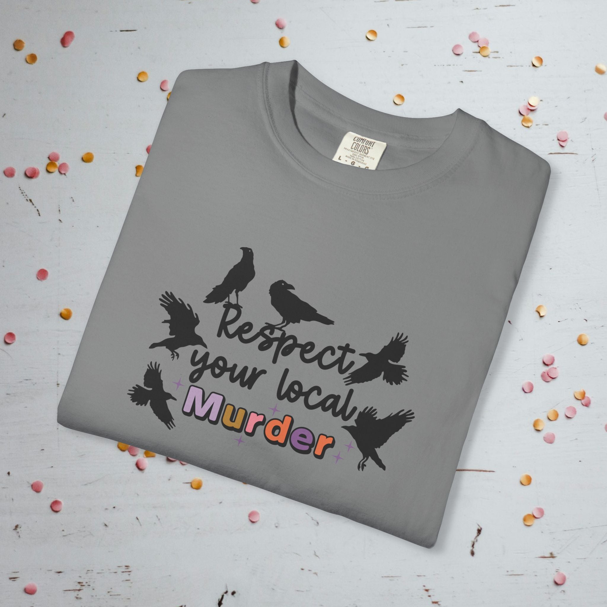 Respect Your Local Murder - Comfort Colors Unisex T-Shirt