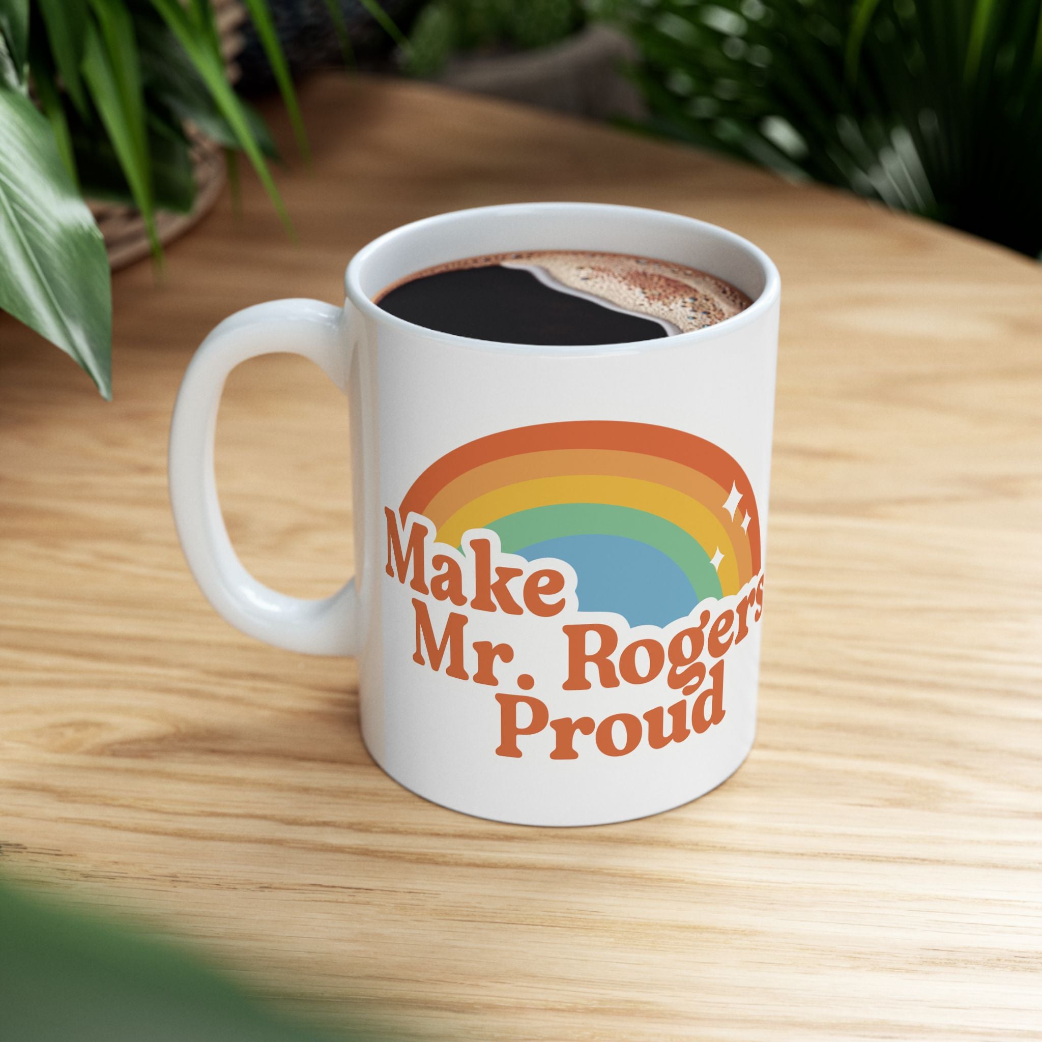 Make Mr. Rogers Proud - Ceramic Mug