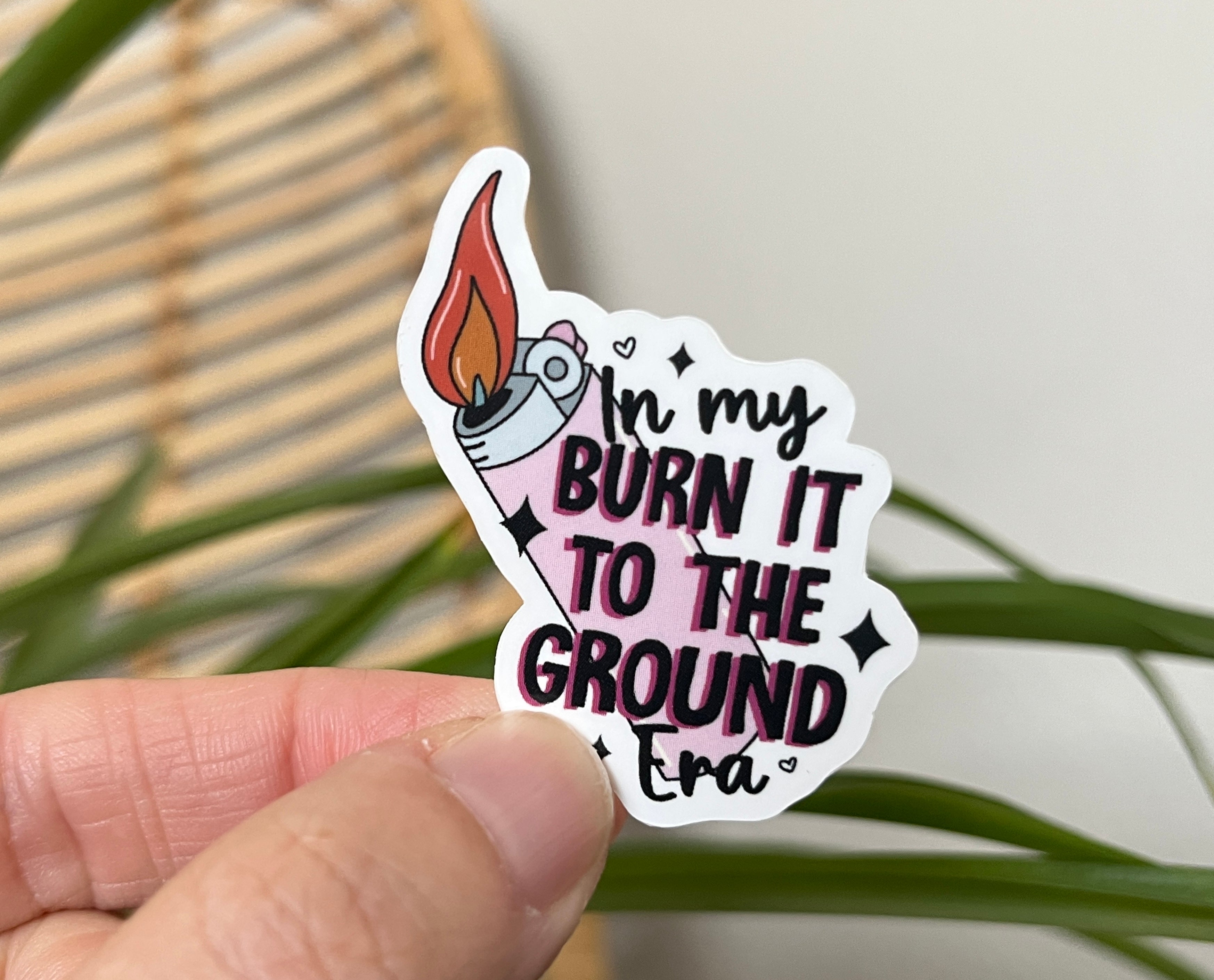 In my Burn It to the Ground Era sticker