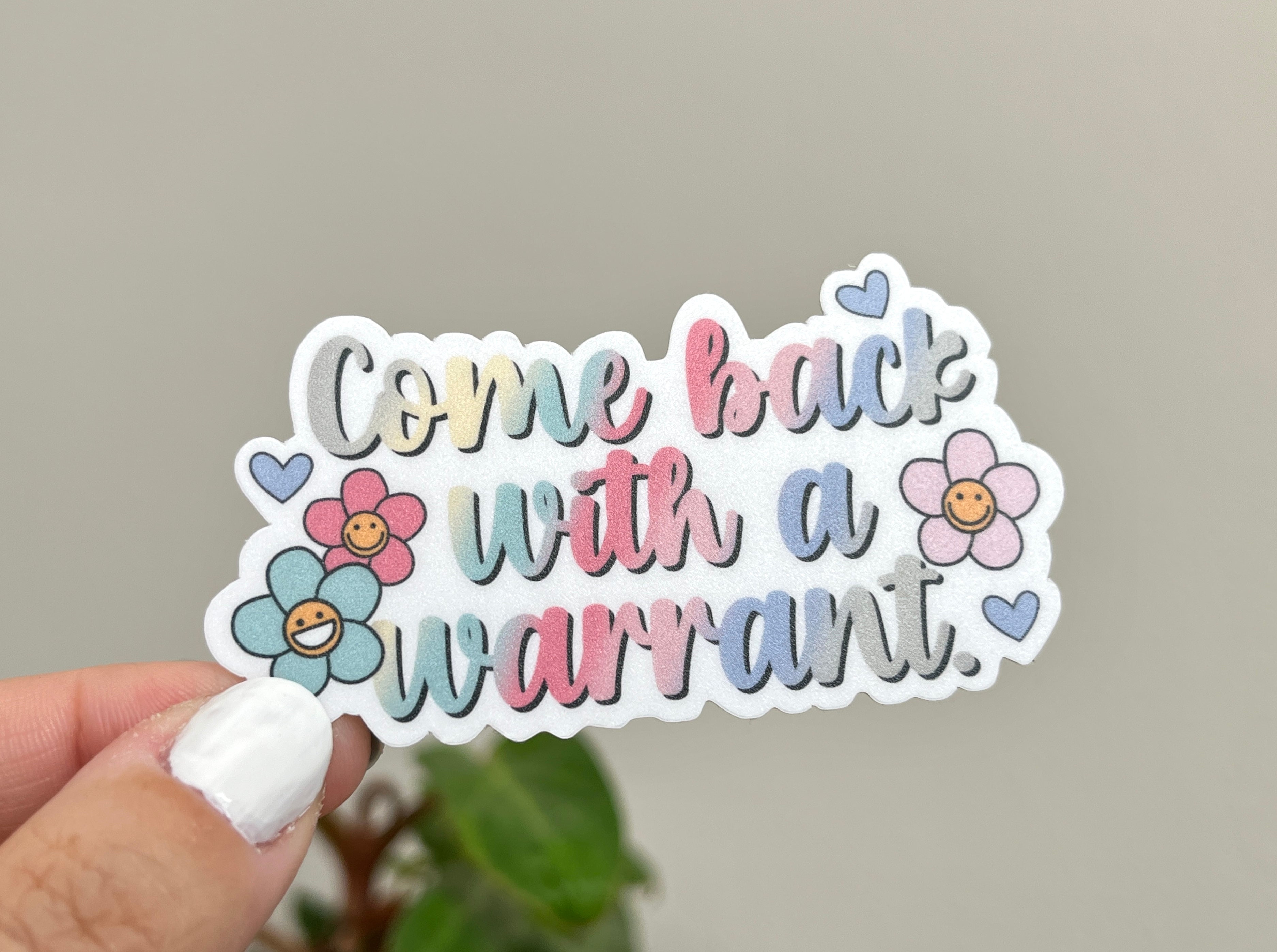 Come Back with a Warrant sticker