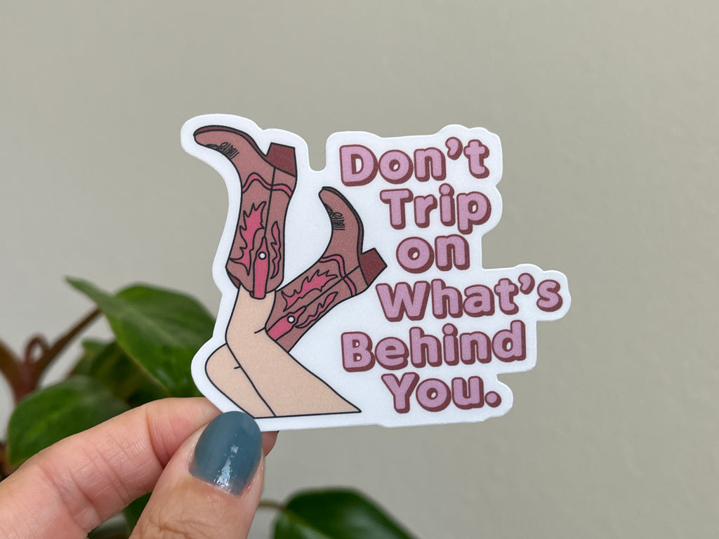Don't Trip on What's Behind You sticker