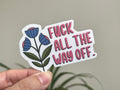 Fuck All The Way Off sticker