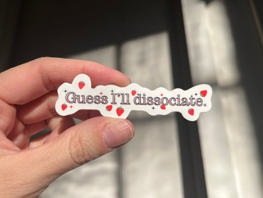 Guess I'll Dissociate Sticker