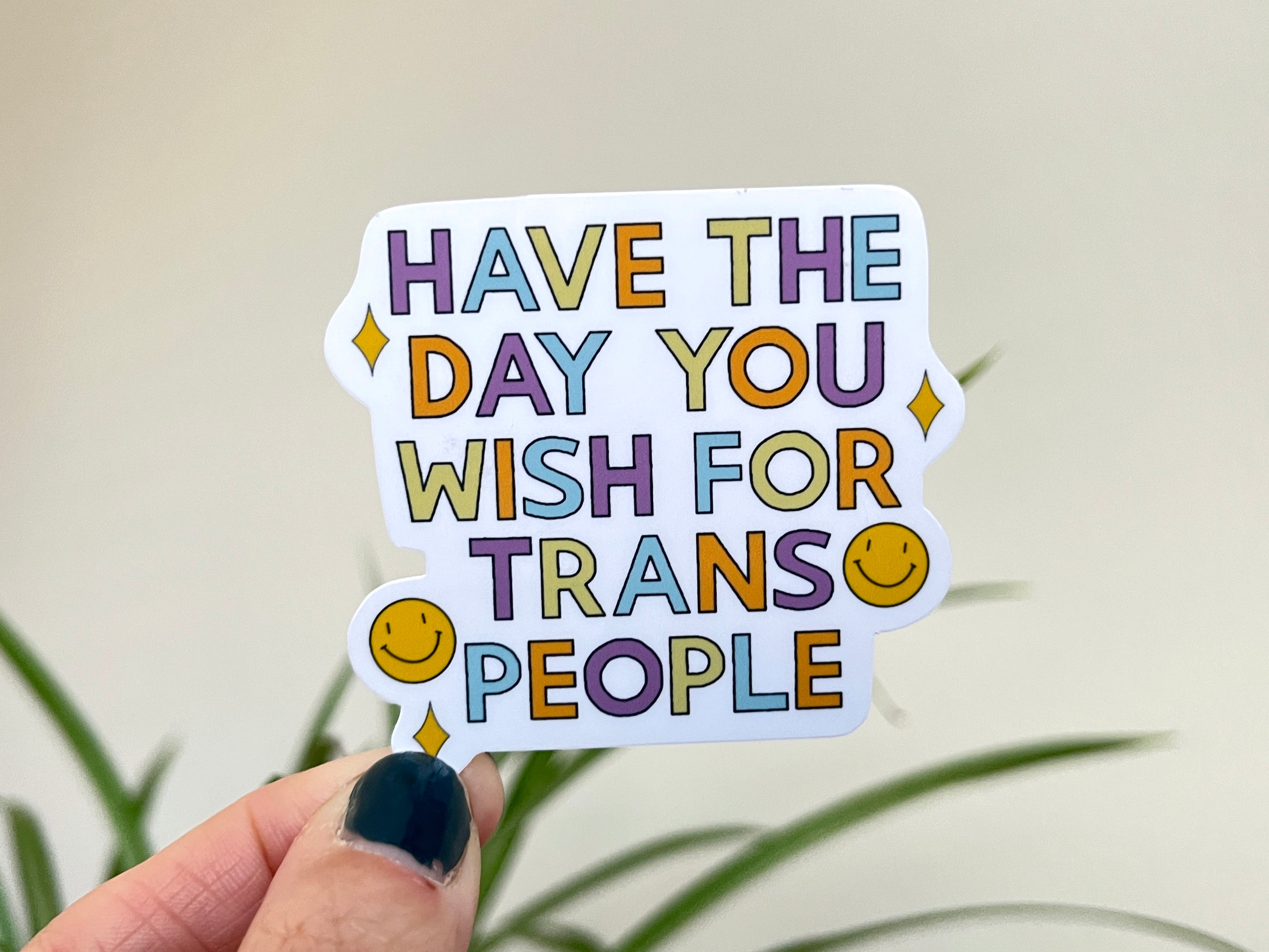 Have the Day You Wish for Trans People sticker