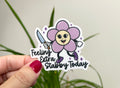 Feeling Extra Stabby Today sticker