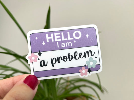 Hello I am a Problem sticker