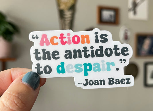 Action is the Antidote to Despair sticker