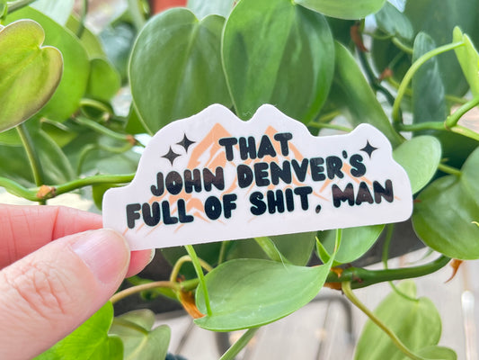That John Denver's Full of Shit sticker
