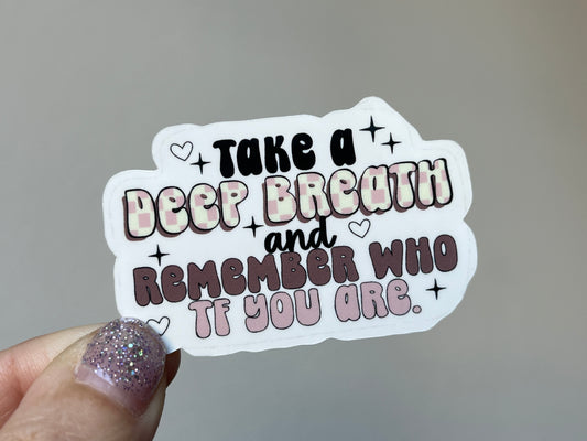 Take a Deep Breath and Remember Who You Are sticker