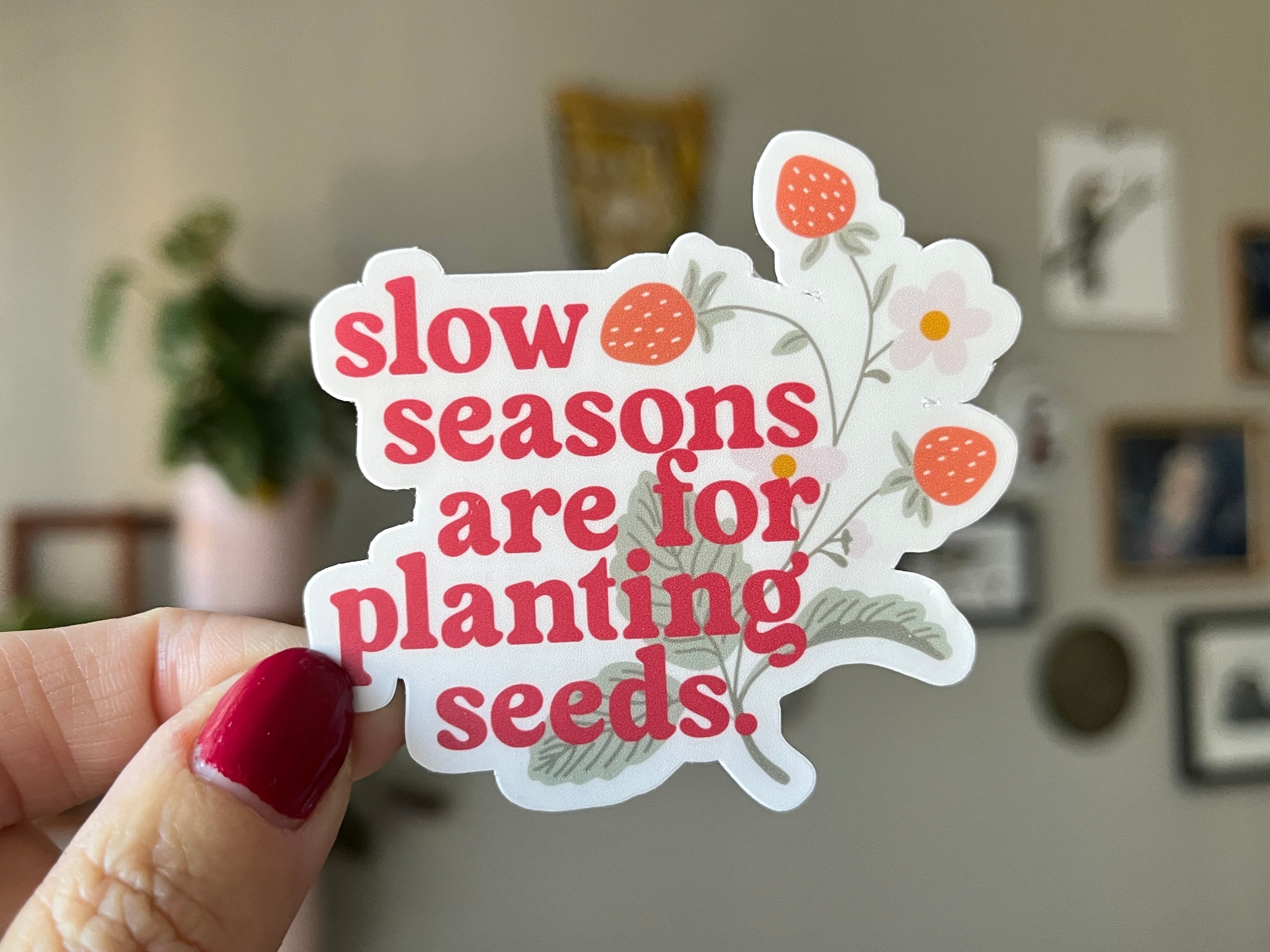 Slow Seasons are for Planting Seeds vinyl sticker