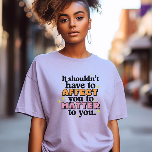 It Shouldn't Have to Affect You - Unisex Comfort Colors T-Shirt