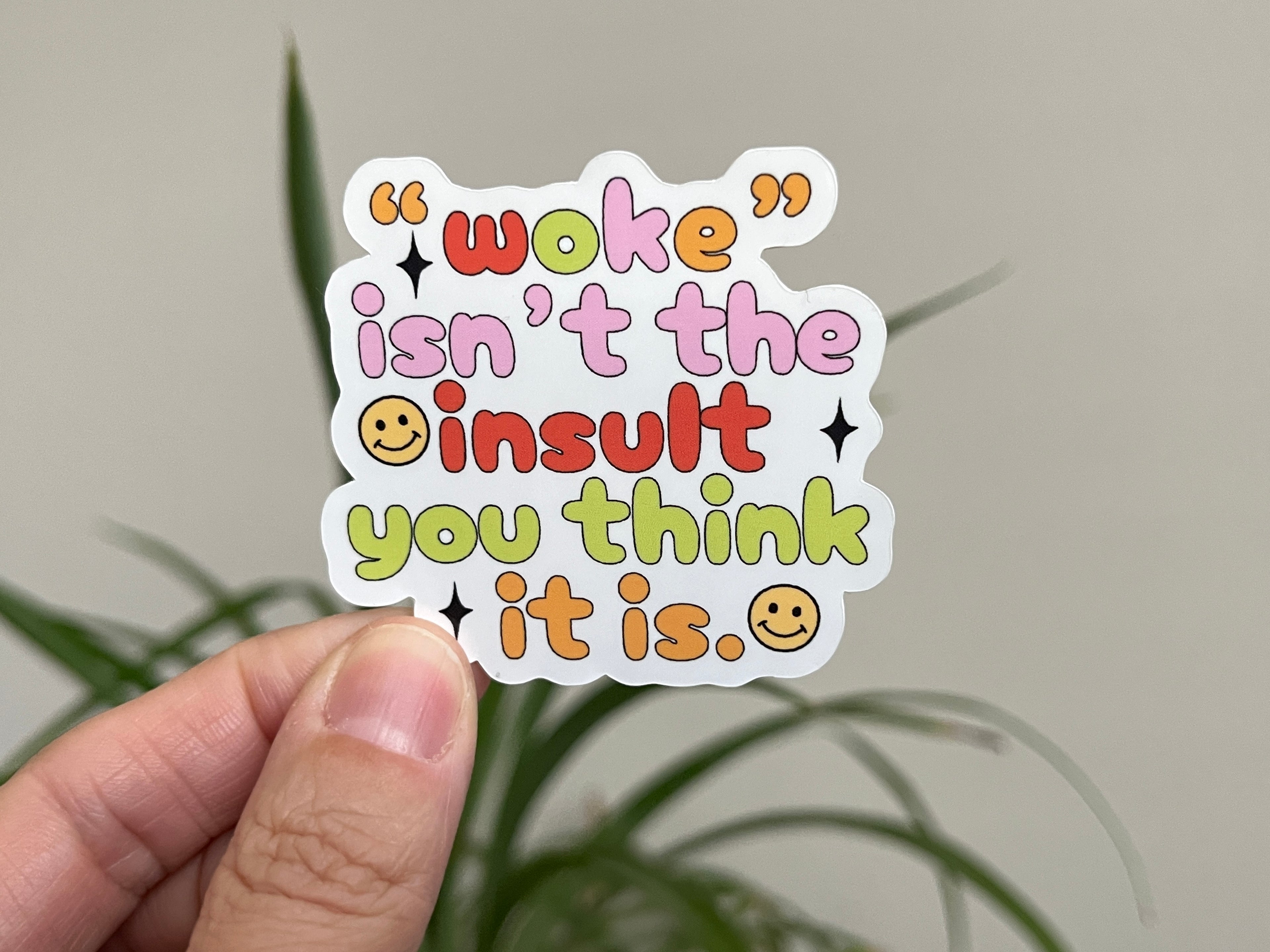Woke Isn't the Insult You Think It Is sticker