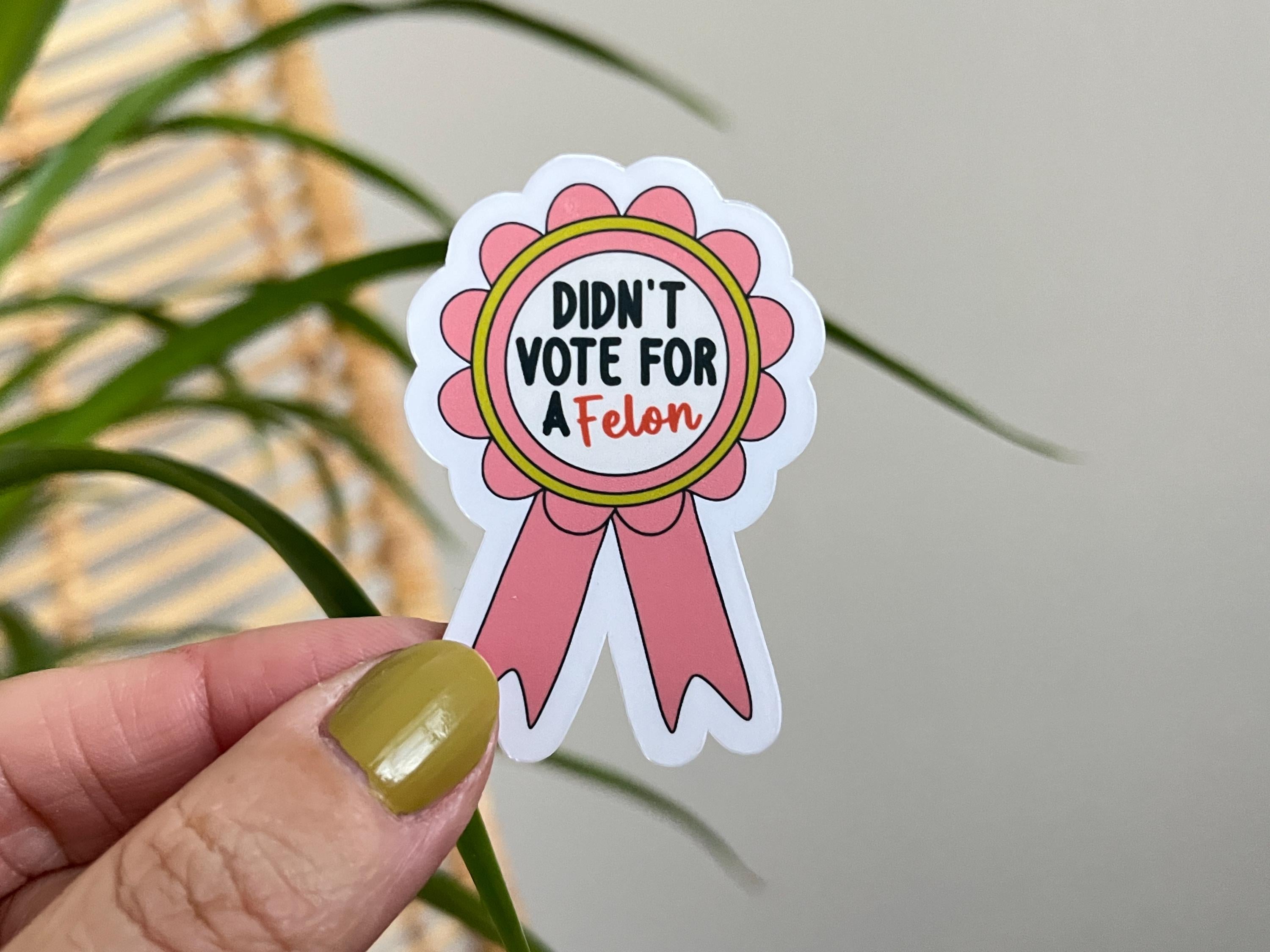Didn't Vote for a Felon sticker