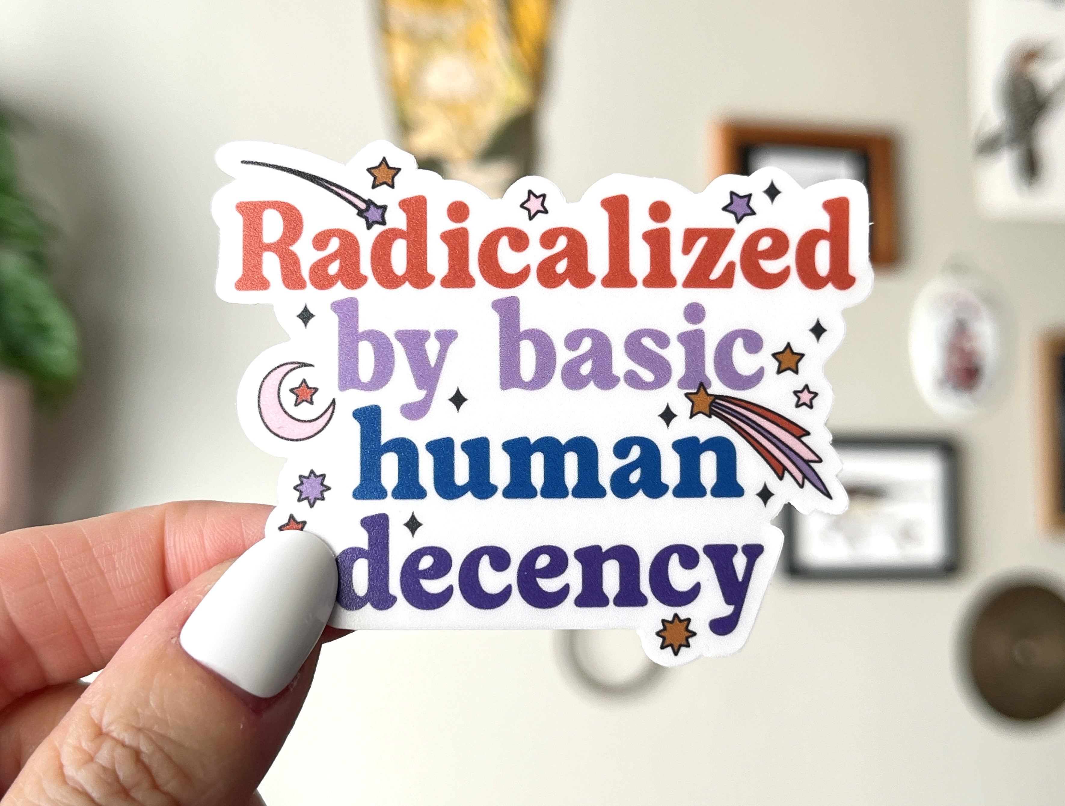 Radicalized by Basic Human Decency vinyl sticker