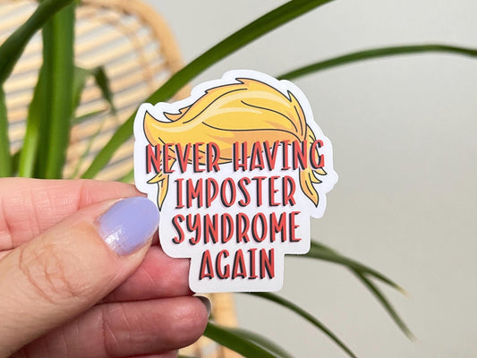 Never Having Imposter Syndrome sticker
